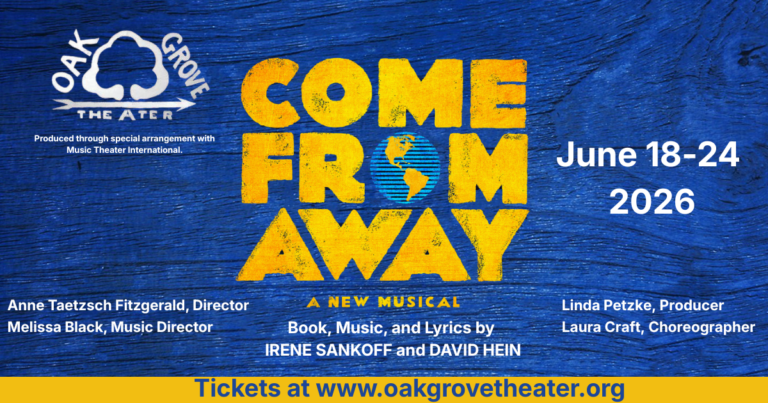 June 18-24, 2026 at Oak Grove Theater COME FROM AWAY By David Hein and Irene Sankoff Produced with special arrangements with MTI